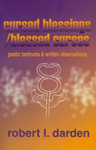 Cover image for Cursed Blessings/Blessed Curses: Poetic Tantrums & Written Observations