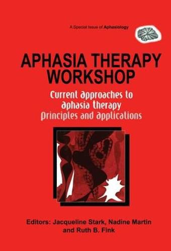 Aphasia Therapy Workshop: Current Approaches to Aphasia Therapy - Principles and Applications: A Special Issue of Aphasiology
