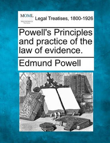 Cover image for Powell's Principles and Practice of the Law of Evidence.