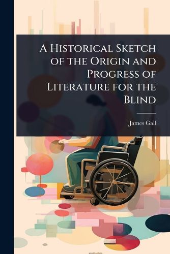 Cover image for A Historical Sketch of the Origin and Progress of Literature for the Blind