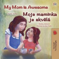 Cover image for My Mom is Awesome (English Czech Bilingual Book for Kids)