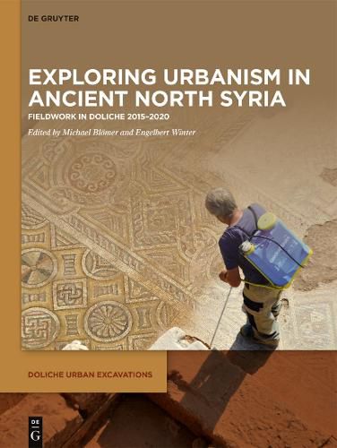 Cover image for Exploring urbanism in ancient North Syria: Fieldwork in Doliche 2015-2020