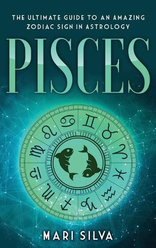 Cover image for Pisces: The Ultimate Guide to an Amazing Zodiac Sign in Astrology