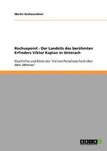 Cover image for Rochuspoint - Der Landsitz des beruhmten Erfinders Viktor Kaplan in Unterach: Geschichte und Gaste des kleinen Paradieses hoch uber dem Attersee