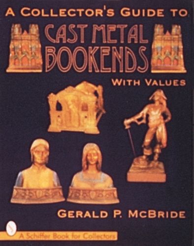 Cover image for A Collector's Guide to Cast Metal Bookends