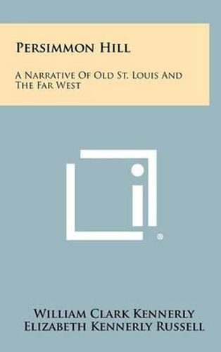 Persimmon Hill: A Narrative of Old St. Louis and the Far West