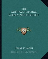 Cover image for The Mithraic Liturgy, Clergy and Devotees