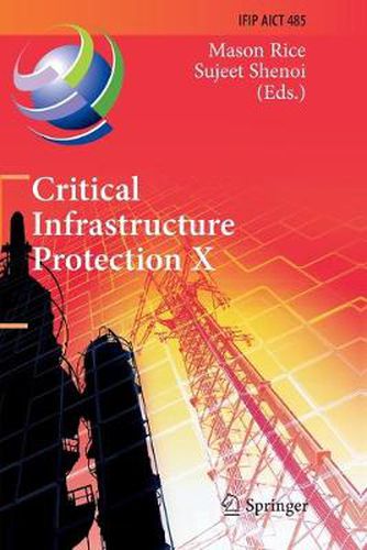 Cover image for Critical Infrastructure Protection X: 10th IFIP WG 11.10 International Conference, ICCIP 2016, Arlington, VA, USA, March 14-16, 2016, Revised Selected Papers