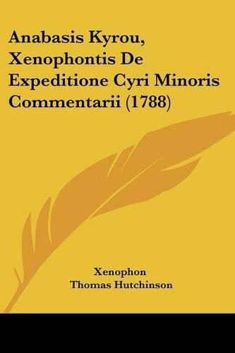 Cover image for Anabasis Kyrou, Xenophontis de Expeditione Cyri Minoris Commentarii (1788)