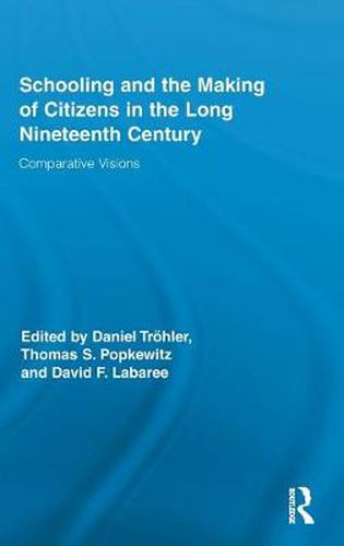 Cover image for Schooling and the Making of Citizens in the Long Nineteenth Century: Comparative Visions