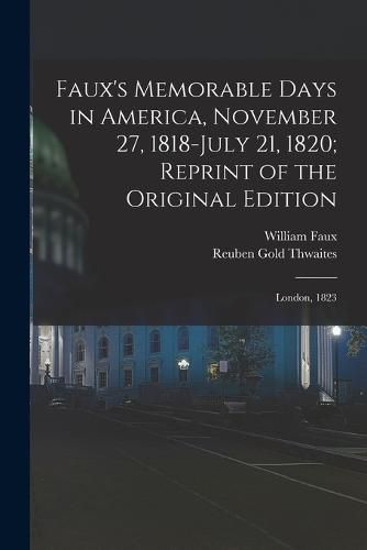 Cover image for Faux's Memorable Days in America, November 27, 1818-July 21, 1820; Reprint of the Original Edition