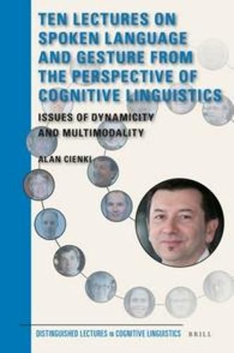 Cover image for Ten Lectures on Spoken Language and Gesture from the Perspective of Cognitive Linguistics: Issues of Dynamicity and Multimodality