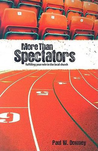 Cover image for More Than Spectators: Fulfilling Your Role in the Local Church