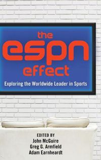 Cover image for The ESPN Effect: Exploring the Worldwide Leader in Sports