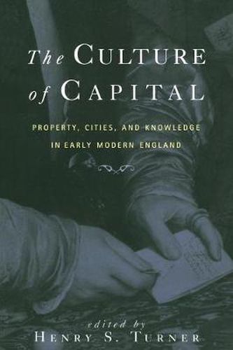 Cover image for The Culture of Capital: Property, Cities, and Knowledge in Early Modern England