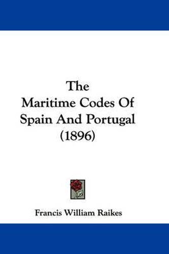 Cover image for The Maritime Codes of Spain and Portugal (1896)