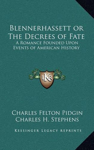 Blennerhassett or the Decrees of Fate: A Romance Founded Upon Events of American History