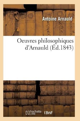 Oeuvres Philosophiques d'Arnauld