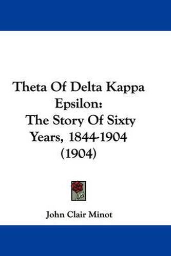 Cover image for Theta of Delta Kappa Epsilon: The Story of Sixty Years, 1844-1904 (1904)