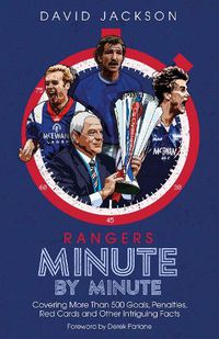 Cover image for Rangers Minute By Minute: Covering More Than 500 Goals, Penalties, Red Cards and Other Intriguing Facts