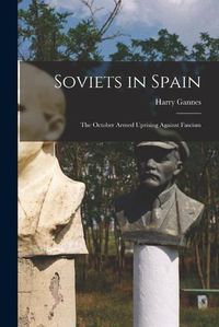 Cover image for Soviets in Spain: the October Armed Uprising Against Fascism