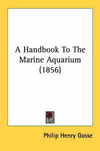 Cover image for A Handbook to the Marine Aquarium (1856)