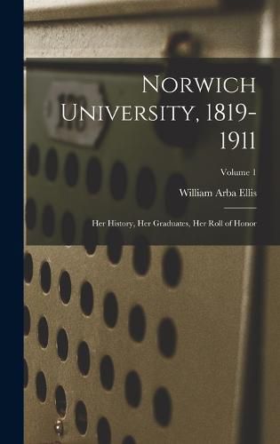 Norwich University, 1819-1911; her History, her Graduates, her Roll of Honor; Volume 1