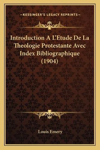 Cover image for Introduction A L'Etude de La Theologie Protestante Avec Index Bibliographique (1904)