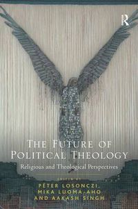 Cover image for The Future of Political Theology: Religious and Theological Perspectives