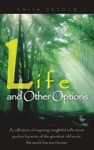 Cover image for Life and Other Options: A Collection of Inspiring Quotations by Some of the Greatest 'Old Souls' the World Has Ever Known