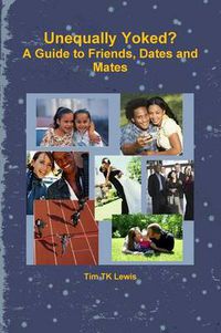 Cover image for Unequally Yoked? A Guide to Friends, Dates and Mates