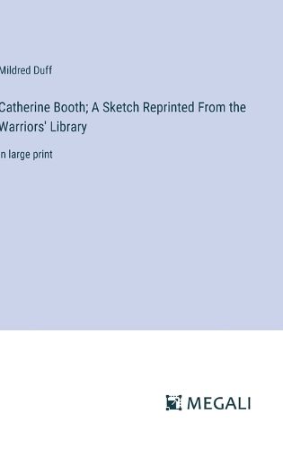 Cover image for Catherine Booth; A Sketch Reprinted From the Warriors' Library