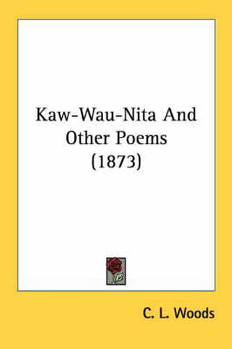 Cover image for Kaw-Wau-Nita And Other Poems (1873)