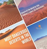 Cover image for Most Dangerous Deserts In The World Deserts Of The World for Kids Children's Explore the World Books