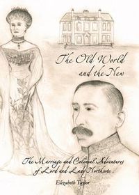 Cover image for The Old World and the New: The Marriage and Colonial Adventures of Lord and Lady Northcote
