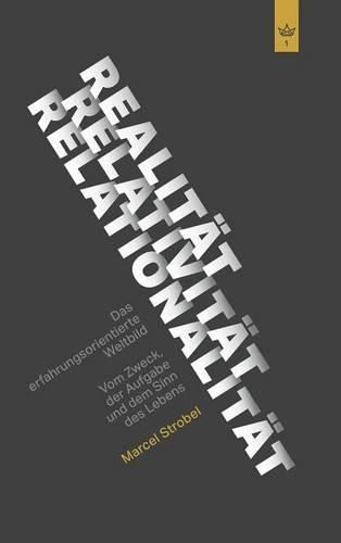 Cover image for Realitat Relativitat Relationalitat: Das erfahrungsorientierte Weltbild: Vom Zweck, der Aufgabe und dem Sinn des Lebens
