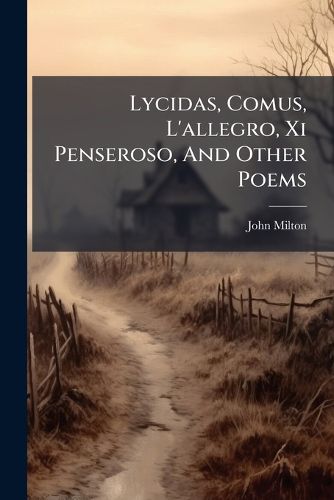 Cover image for Lycidas, Comus, L'Allegro, XI Penseroso, and Other Poems...