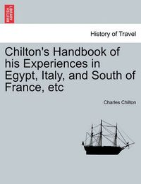 Cover image for Chilton's Handbook of His Experiences in Egypt, Italy, and South of France, Etc