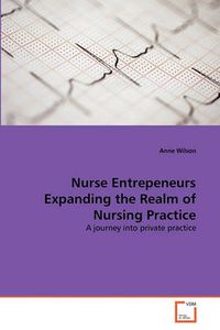Cover image for Nurse Entrepeneurs Expanding the Realm of Nursing Practice