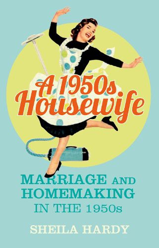 A 1950s Housewife: Marriage and Homemaking in the 1950s