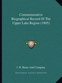 Cover image for Commemorative Biographical Record of the Upper Lake Region (1905)