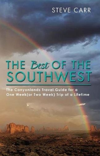 Cover image for The Best of the Southwest: The Canyonlands Travel Guide for a One Week(or Two Week) Trip of a Lifetime