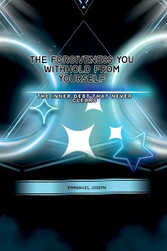 Cover image for The Forgiveness You Withhold From Yourself, The Inner Debt That Never Clears