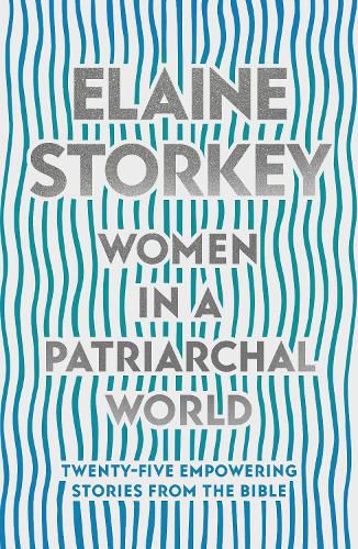 Cover image for Women in a Patriarchal World: Twenty-five Empowering Stories from the Bible