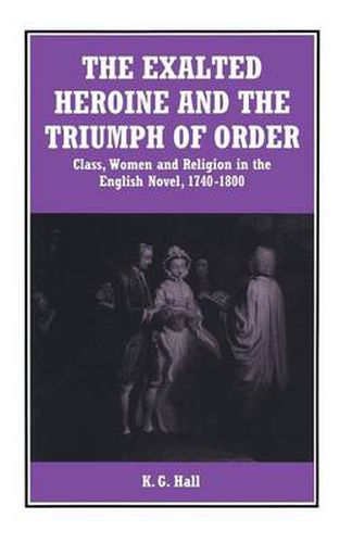 Cover image for The Exalted Heroine and the Triumph of Order: Class, Women and Religion in the English Novel, 1740-1800