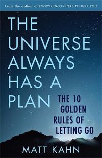 Cover image for The Universe Always Has a Plan: The 10 Golden Rules of Letting Go