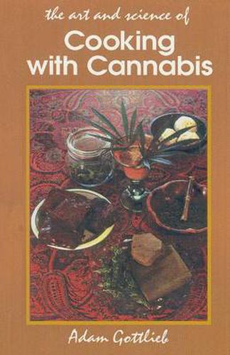 Cooking with Cannabis: The Most Effective Methods of Preparing Food and Drink with Marijuana, Hashish, and Hash Oil Third E