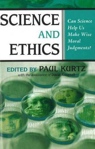 Science and Ethics: Can Science Help Us Make Wise Moral Judgments?