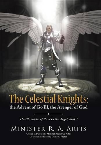 Cover image for The Celestial Knights: the Advent of Go'El, the Avenger of God: The Chronicles of Razi'El the Angel, Book I