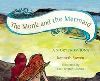 Cover image for The Monk and the Mermaid: A Story from Iona, Told for Children